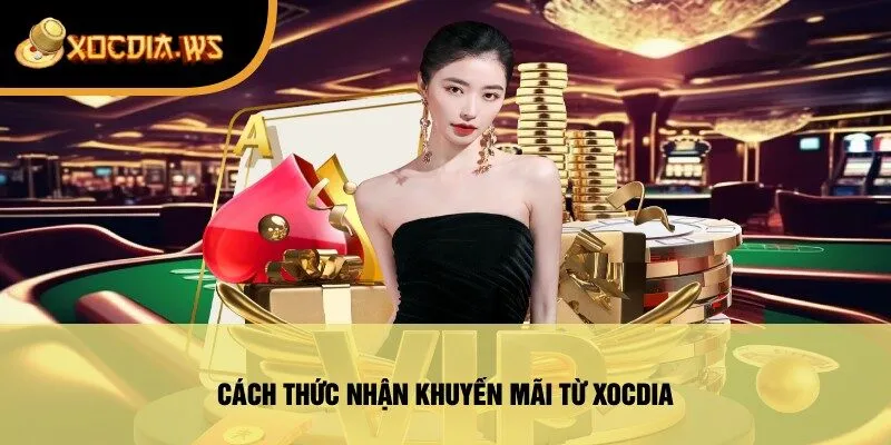 Cách Thức Nhận Khuyến Mãi Từ Xocdia