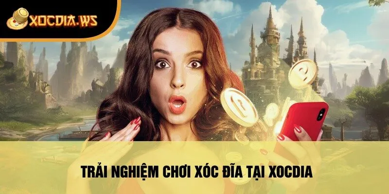 Trải Nghiệm Chơi Xóc Đĩa Tại Xocdia