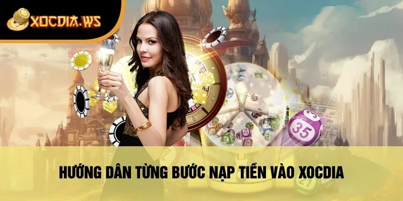 Hướng Dẫn Từng Bước Nạp Tiền Vào xocdia