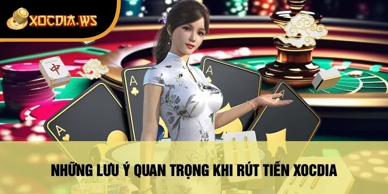 Những Lưu Ý Quan Trọng Khi Rút Tiền xocdia