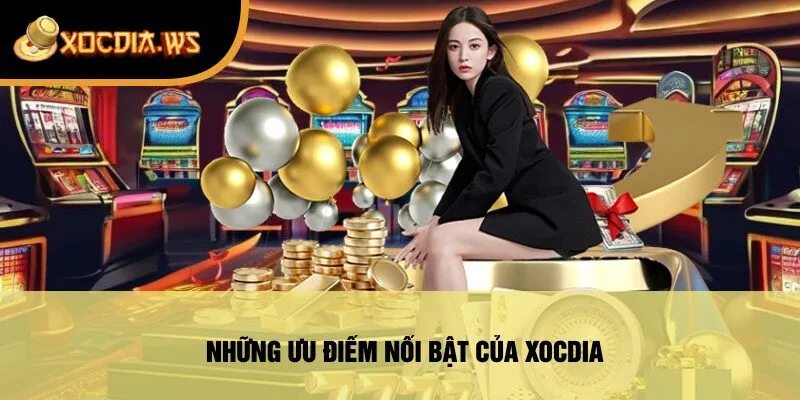 Những Ưu Điểm Nổi Bật Của xocdia