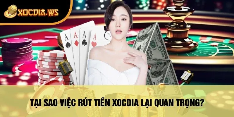 Tại Sao Việc Rút Tiền xocdia Lại Quan Trọng?