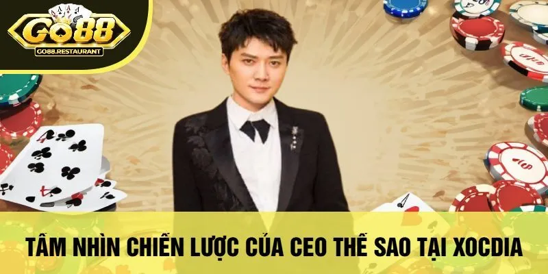 Tầm Nhìn Chiến Lược Của CEO Thế Sao Tại xocdia