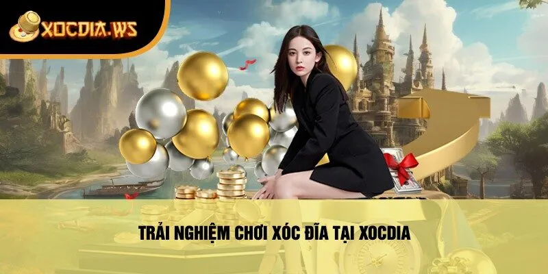 Trải Nghiệm Chơi Xóc Đĩa Tại Xocdia