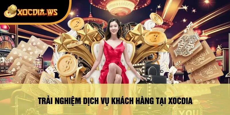 Trải Nghiệm Dịch Vụ Khách Hàng Tại xocdia