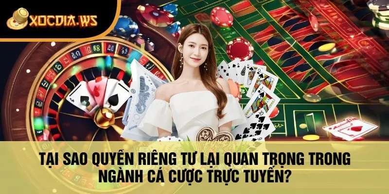 Tại Sao Quyền Riêng Tư Lại Quan Trọng Trong Ngành Cá Cược Trực Tuyến?
